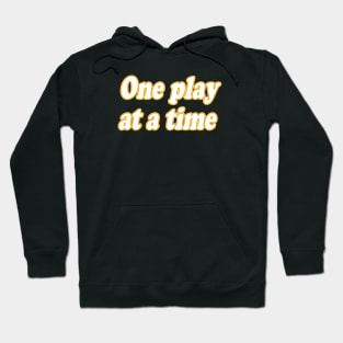 One play at a time Hoodie